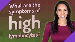 What are the symptoms of high lymphocytes [upl. by Asp]