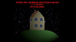 PEPPA PIG HORROR SPLATTER PARODY 16 EPISODE NO FOR KIDS [upl. by Eluk715]