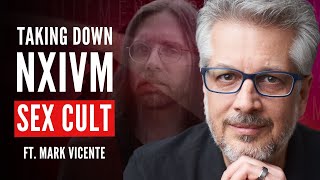 Why He Helped Grow then Destroy the NXIVM Sex Cult ft Mark Vicente [upl. by Eiramana]