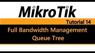 MikroTik Tutorial 14  Full Bandwidth Management pt2  Queue Tree [upl. by Ahsyat]