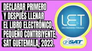 DECLARAR PRIMERO Y DESPUES LLENAR EL LIBRO ELECTRONICO PEQUEñO CONTRIBUYENTE SAT GUATEMALA 2023 [upl. by Thad771]