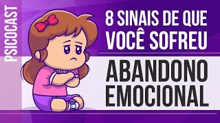 8 SINAIS DE QUE VOCÊ SOFREU ABANDONO EMOCIONAL [upl. by Korney]