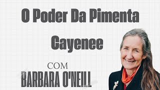 O PODER DA PIMENTA CAYENNE  Com Barbara ONeill [upl. by Francisca]