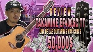 ¡TAKAMINE EF400SC TT REVIEW  UNA DE LAS GUITARRAS MAS ELEGANTES Y CARAS  ¿VALE LA PENA [upl. by Schrader742]