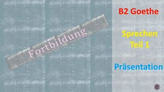 GoetheZertifikat B2 Prüfung Sprechen Teil 1 Präsentation Thema  Fortbildung [upl. by Nillor]