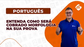 Português para Concursos Entenda Como Será Cobrado Morfologia na sua Prova [upl. by Colver]