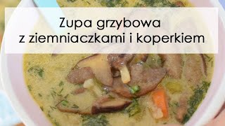 Zupa grzybowa  z ziemniaczkami i koperkiem  najpyszniejsza na świecie [upl. by Inanaup]