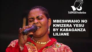 MBESHWAHO NO KWIZERA YESU BY LILIANE KABAGANZA [upl. by Senoj]