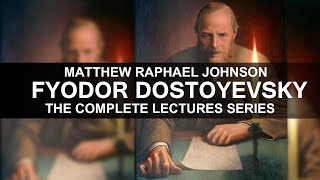 Fyodor Dostoevsky Complete Lecture Series  Matt Raphael Johnson [upl. by Fisk]