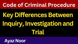 Investigation Inquiry amp Trial  Code of Criminal Procedure  Ayaz Noor [upl. by Fernandes]