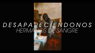 Hermanos De Sangre  Desapareciéndonos  Videoclip Oficial [upl. by Nomaj464]