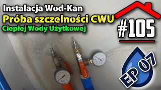 105 Próba szczelności układu Ciepłej Wody Użytkowej CWU  Instalacja WodKan EP07 [upl. by Essie]