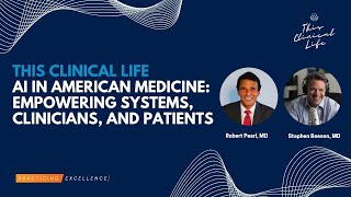 AI in American Medicine Empowering Systems Clinicians and Patients with Robert Pearl MD [upl. by Eindys]