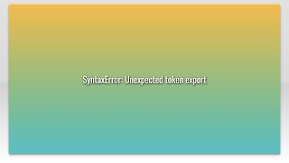 SyntaxError Unexpected token export [upl. by Redan]