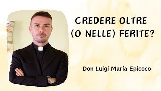 Credere oltre o nelle ferite  Don Luigi Maria Epicoco [upl. by Eirlav]