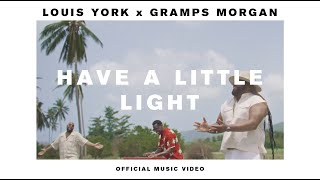 Louis York amp Gramps Morgan  Have A Little Light Official Video [upl. by Onitnas524]