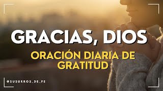 Oración Diaria de Gratitud  Transforma tu vida agradeciendo a Dios  Susurros de Fe [upl. by Nollahp]