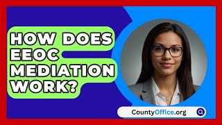 How Does EEOC Mediation Work  CountyOfficeorg [upl. by Ettena]