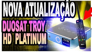 NOVA ATUALIZAÃ‡ÃƒO Receptor Duosat Troy HD Platinum OFICIAL ULTIMA ATUALIZAÃ‡ÃƒO OFICIAL [upl. by Ahcsas]