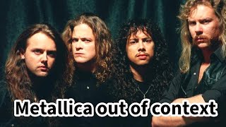 Metallica out of context [upl. by Terri]