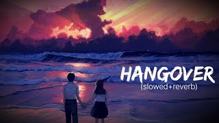 HANGOVER FULL SONG  SlowedReverb  SB LOFI MUSIC 🎶 [upl. by Kramnhoj116]