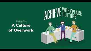 A Culture of Overwork  ACHIEVE Workplace Culture Podcast Episode 30 [upl. by Vitalis412]