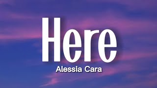 Alessia Cara  Here Lyrics [upl. by Eilama]