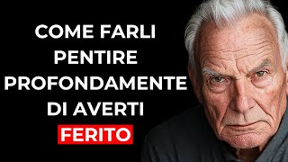 Ecco COME farli PENTIRE di averti FERITO — PROFONDAMENTE e PER SEMPRE [upl. by Nolyad]