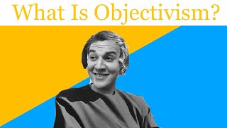 What is Ayn Rand’s Objectivism [upl. by Yorel]