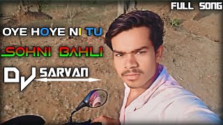 Oye Hoye Ni Tu Sohni Bahli  Hun Jande Ho Gye DJ Sarvan Official Khudiya New Mixer mp4 [upl. by Lauren]