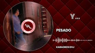 KARAOKE Y PESADO [upl. by Anital801]