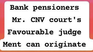 Bank pensioners  Mr CNV  Courts Favourable Judgement Can originate Good News For ALL pensioner [upl. by Irpac]