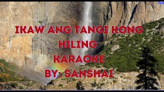 Ikaw ang Tangi Kong Hiling KARAOKE  Lyrics Video  By Sanshai [upl. by Shelden891]