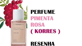 PERFUME  PIMENTA ROSA  KORRES RESENHA [upl. by Eleik]