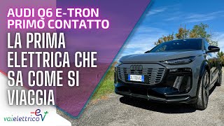 La PRIMA ELETTRICA che sa COME SI VIAGGIA nuova AUDI Q6 etron  PRIMO CONTATTO [upl. by Eidassac441]