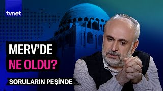 Her şey neden Merv’de başladı  Soruların Peşinde [upl. by Eartnoed]