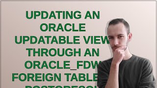 Dba Updating an oracle updatable view through an oraclefdw foreign table in PostgreSQL fails wi [upl. by Ibok]