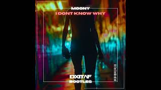 MOONY  I Dont know why Bounce DXITAF Bootleg [upl. by Kentigerma]