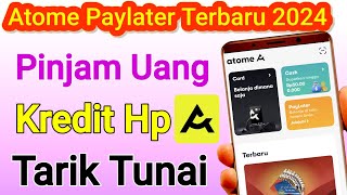 Atome PayLater Terbaru 2024  Kredit Hp amp Pinjam Uang [upl. by Yentrac]