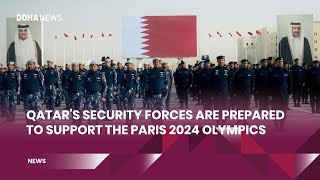 Qatars Security Forces Are Prepared To Support The Paris 2024 Olympics [upl. by Eelahs]