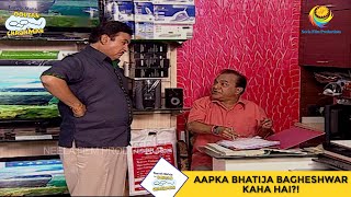 Aapka Bhatija Bagheshwar Kaha Hai I Taarak Mehta Ka Ooltah Chashmah  EP 1013 [upl. by Lynnworth]