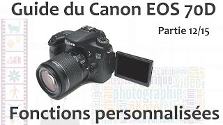 Guide du Canon EOS 70D  1215  Menu Fonctions Personnalisées [upl. by Otsedom]