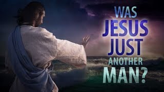 Jesus Christ  Just Another Man or Son of God [upl. by Lutim]