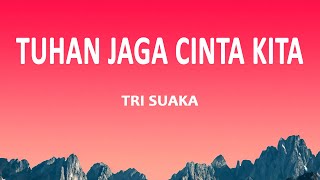 Tri Suaka  Tuhan Jaga Cinta Kita Liril Lagu [upl. by Dnalyaw]