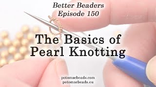 The Basics of Pearl Knotting  Better Beaders Episode by PotomacBeads [upl. by Aletse]