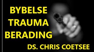 BYBELSE TRAUMA BERADING  DS CHRIS COETSEE [upl. by Annyl]