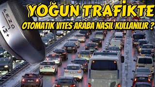 OTOMATİK VİTES ARABA NASIL KULLANILIRYOĞUN TRAFİK [upl. by Hennessey739]