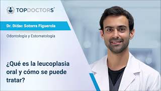 ¿Qué es la leucoplasia oral y cómo se puede tratar  Dr Dídac Sotorra Figuerola  Top Doctors [upl. by Beutner]