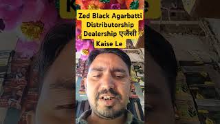 Zed Black Agarbatti Distributorship Dealership एजैंसी Kaise Le [upl. by Anairam]