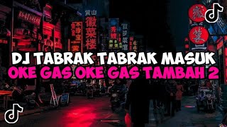 DJ TABRAK TABRAK MASUK  DJ OKE GAS OKE GAS TAMBAH 2 TORANG JEDAG JEDUG MENGKANE VIRAL TIKTOK [upl. by Salangi]